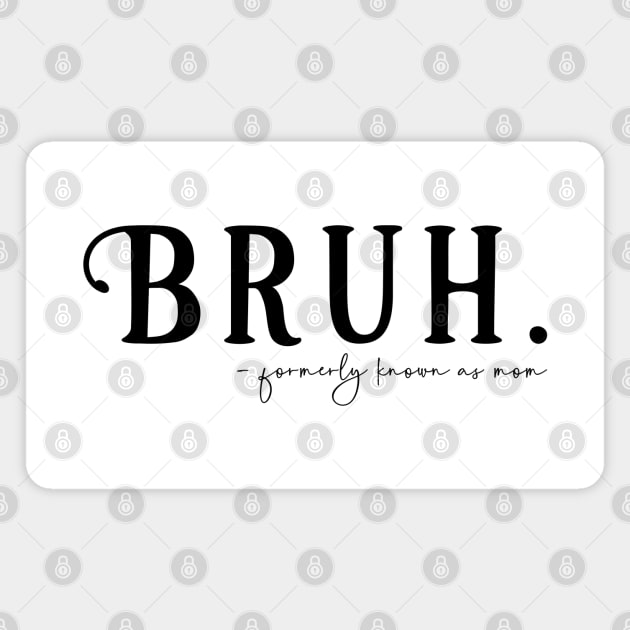 Bruh Formerly Known as Mom Magnet by KayBee Gift Shop